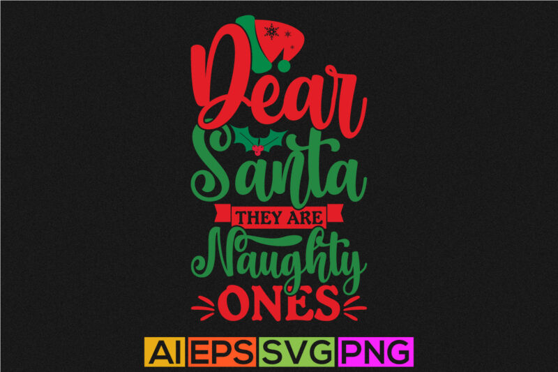 dear santa they are naughty ones, merry christmas t shirt design, happy christmas winter season tee design