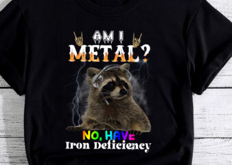 Am I Metal No I Have Iron Deficiency Meme PC t shirt vector