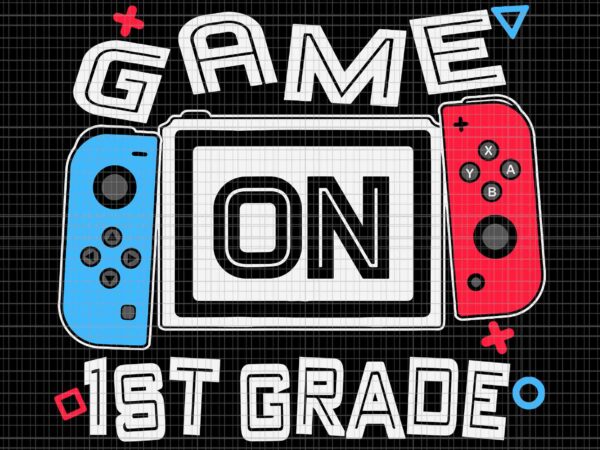 Game on 1 st grade svg, funny gamer svg, back to school svg, gamer svg, 1st grade svg t shirt design template