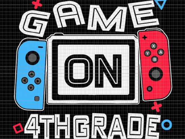 Game on 4th grade svg, funny gamer svg, back to school svg, gamer svg, 4th grade svg t shirt design template