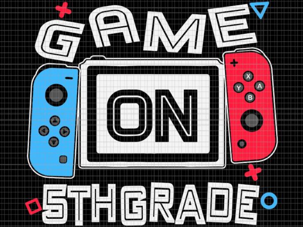 Game on 5th grade svg, funny gamer svg, back to school svg, gamer svg, 5th grade svg t shirt design template