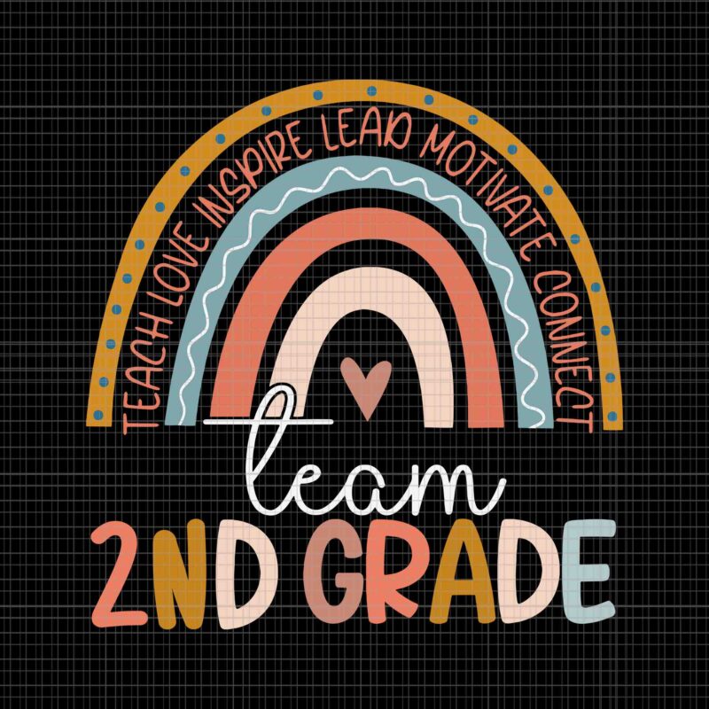 Second Grade Teacher Boho Rainbow Team 2ND Grade Svg, Teach Love Inspire Lead Motivate Connect Team 2ND Grade Svg, 2ND Grade Svg