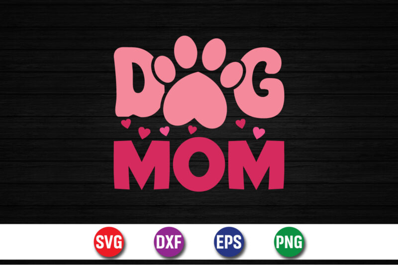 Dog Mom, happy mother’s day, mom shirt print template t shirt design template