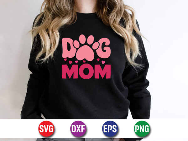 Dog mom, happy mother’s day, mom shirt print template t shirt design template