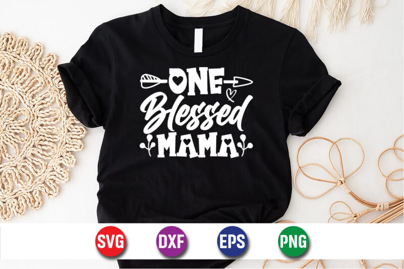 One Blessed Mama, happy mother’s day, mom shirt print template t shirt design template