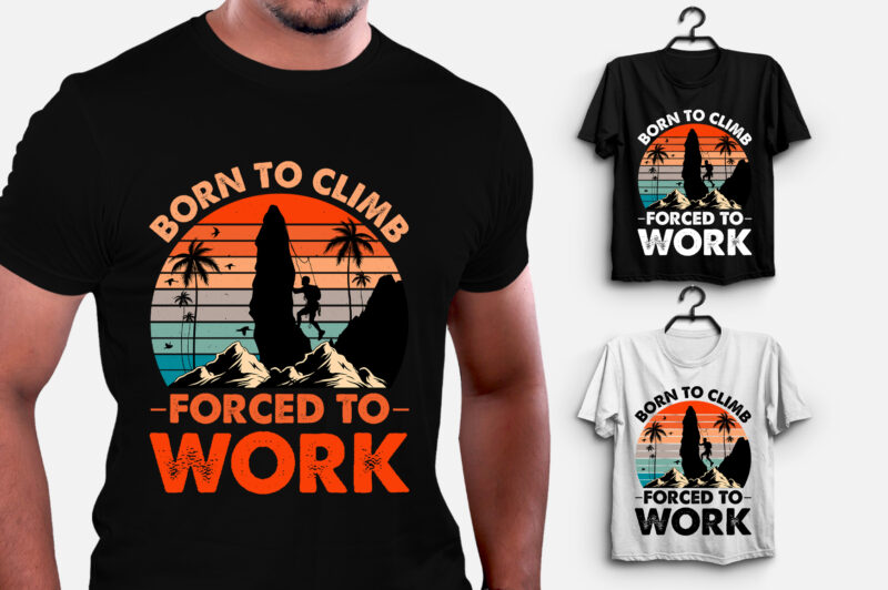 Born to Climb Forced to Work Climbing T-Shirt Design