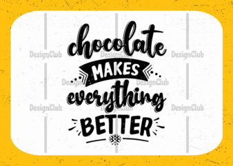 Chocolate makes everything better, typography motivational quotes