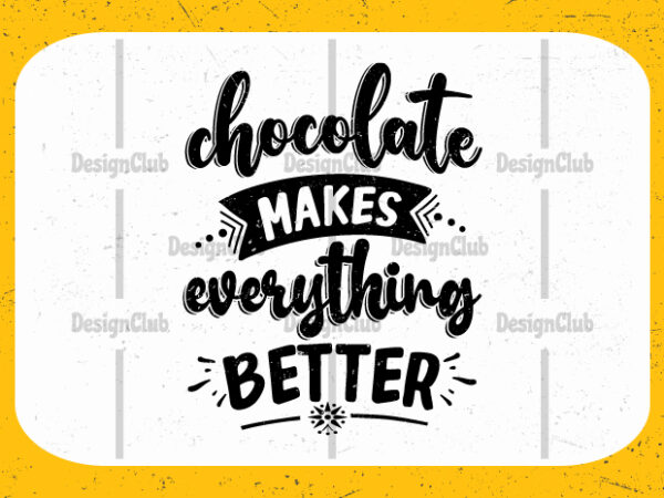 Chocolate makes everything better, typography motivational quotes t shirt vector file
