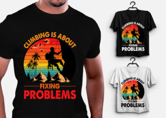 Climbing Is About Fixing Problems T-Shirt Design