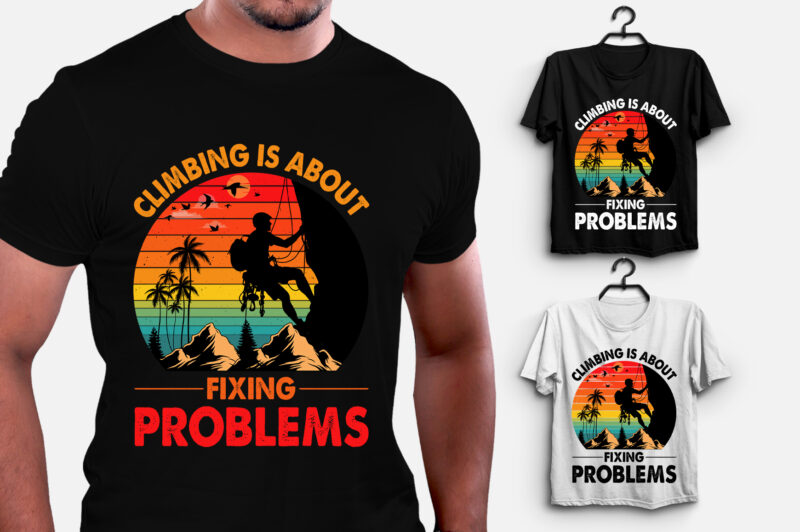 Climbing Is About Fixing Problems T-Shirt Design