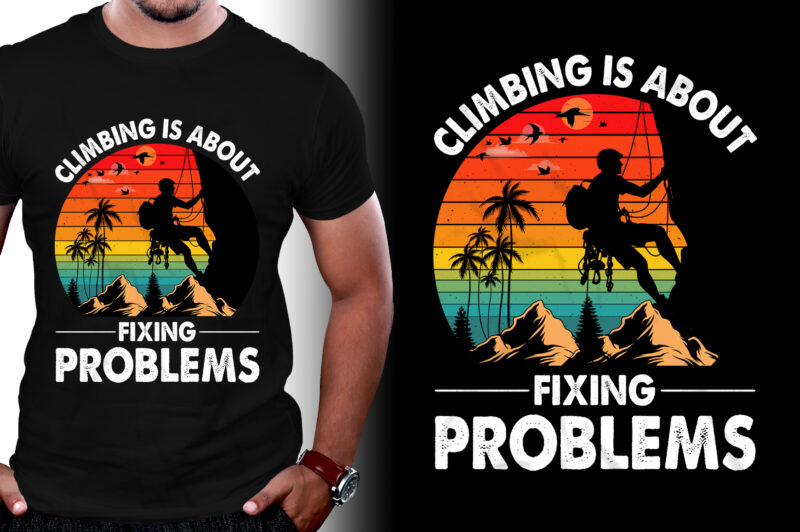 Climbing Is About Fixing Problems T-Shirt Design