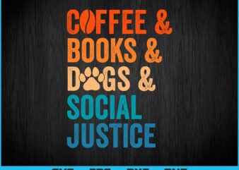 Coffee Books Dogs Social Justice T-shirt, Dog T-shirt Design svg files for cricut, Dog Vector T-shirt Design