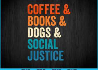 Coffee Books Dogs Social Justice T-Shirt, Dog T-shirt design svg files for cricut