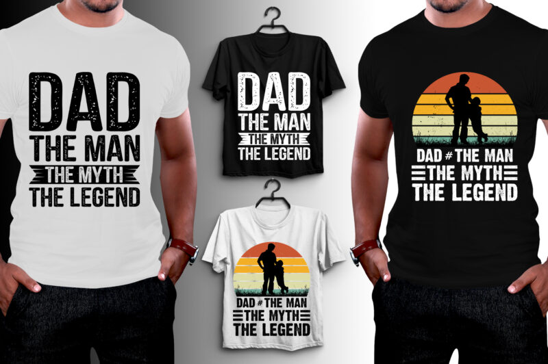 Dad The Man The Myth The Legend T-Shirt Design