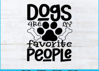 Dogs Are My Favorite People T-shirt Design, Dog T-shirt design svg png files