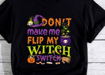 Don_t Make Me Flip My Witch Switch Halloween PC t shirt vector illustration