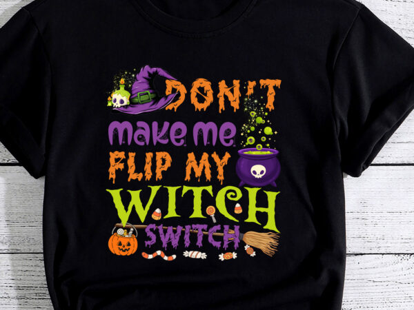 Don_t make me flip my witch switch halloween pc t shirt vector illustration