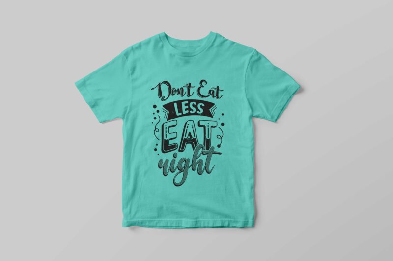 Don’t eat less eat right, Typography motivational quotes