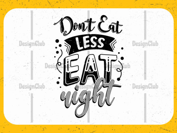 Don’t eat less eat right, typography motivational quotes t shirt vector illustration