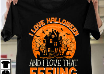 I LOve Halloween And I Love That Feeling T-shirt Design, Happy Halloween T-shirt Design, halloween halloween,horror,nights halloween,costumes halloween,horror,nights,2023 spirit,halloween,near,me halloween,movies google,doodle,halloween halloween,decor cast,of,halloween,ends halloween,animatronics halloween,aesthetic halloween,at,disneyland halloween,animatronics,2023 halloween,activities halloween,art halloween,advent,calendar