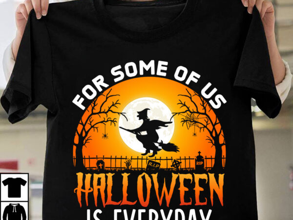 For some of us halloween is everyday t-shirt design, happy halloween t-shirt design, halloween halloween,horror,nights halloween,costumes halloween,horror,nights,2023 spirit,halloween,near,me halloween,movies google,doodle,halloween halloween,decor cast,of,halloween,ends halloween,animatronics halloween,aesthetic halloween,at,disneyland halloween,animatronics,2023 halloween,activities halloween,art halloween,advent,calendar halloween,at,disney