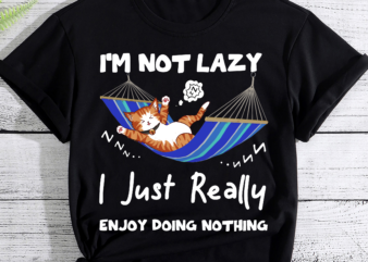 Funny Cat I_m Not Lazy I Just Really Enjoy Doing Nothing PC