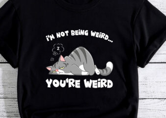 Funny Cat Meme I_m Not Being Weird You_re Weird Cat Dad Mom PC