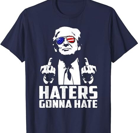 Funny haters gonna hate president donald trump middle finger t-shirt
