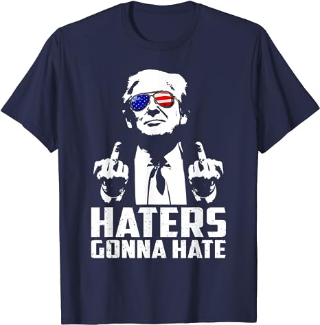 Funny Haters Gonna Hate President Donald Trump Middle Finger T-Shirt
