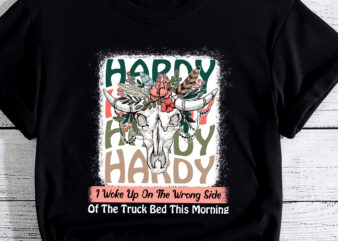 Hardy I Woke Up On The Wrong Side Of The Truck Bed Funny PC graphic t shirt