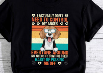 I Actually Don_t Need To Control My Anger Funny Dog PC t shirt design for sale