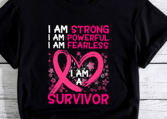 I Am Strong Powerful Fearless Pink Breast Cancer Survivor PC t shirt design for sale