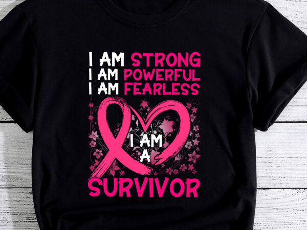 I am strong powerful fearless pink breast cancer survivor pc t shirt design for sale