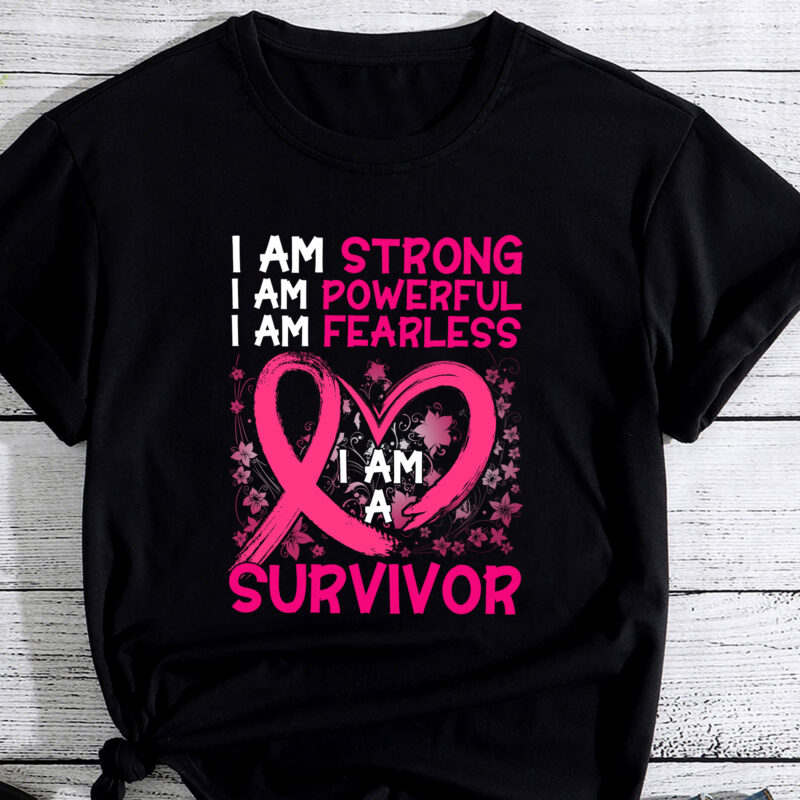 I Am Strong Powerful Fearless Pink Breast Cancer Survivor PC