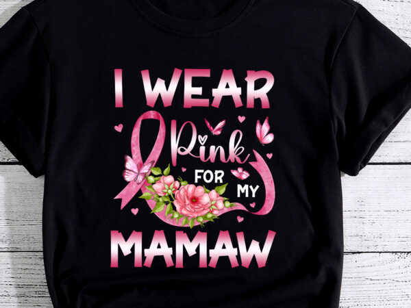 I wear pink for my mamaw breast cancer awareness butterfly pc t shirt design for sale