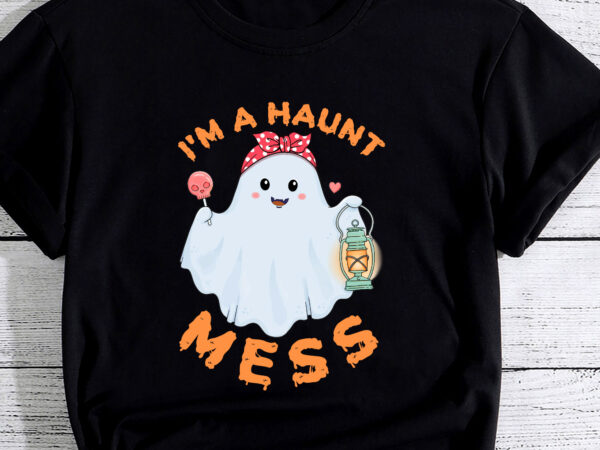 I_m a haunt mess halloween ghost costume funny pc t shirt design for sale