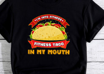 I_m Into Fitness Taco Mexican Food Eater Tacos Lover Fiesta PC t shirt design for sale