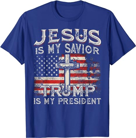 Jesus Is My Savior Trump Is My President American Flag T-Shirt