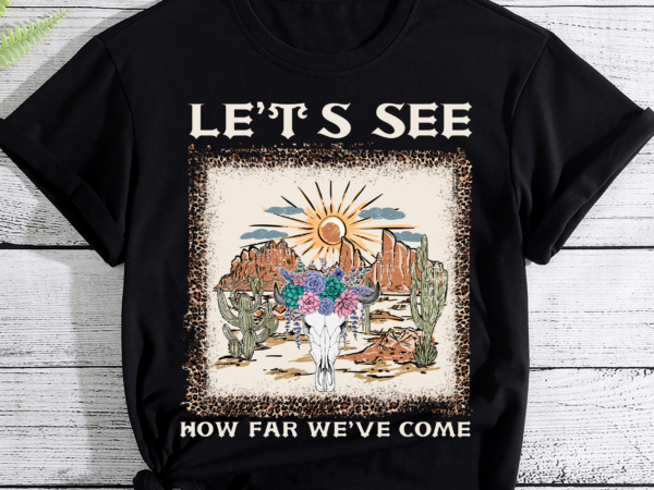 Let_s see how far we_ve come western bull skull and leopard pc t shirt vector graphic