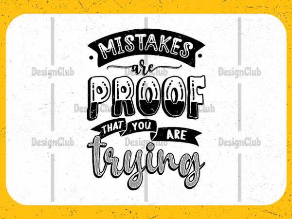 Mistakes are proof that you are trying, typography motivational quotes t shirt designs for sale