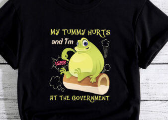 My Tummy Hurts And I_m MAD At The Government Meme PC t shirt designs for sale