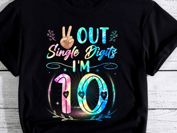 Peace out single digits i_m 10 digits tie dye birthday girls t-shirt pc