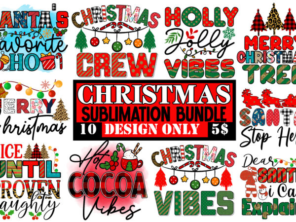 Christmas sublimation bundle png 10 design only 5 $,christmas t-shirt bundle , christmas vector t-shirt design , santa vector t-shirt design , christmas sublimation bundle , christmas svg mega bundle