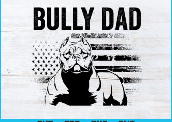 Proud Bully Dad Pitbull Shirt US Flag T-Shirt Design Svg Png Files, Dog Lover Father’s Day T-shirt Design svg files for cricut