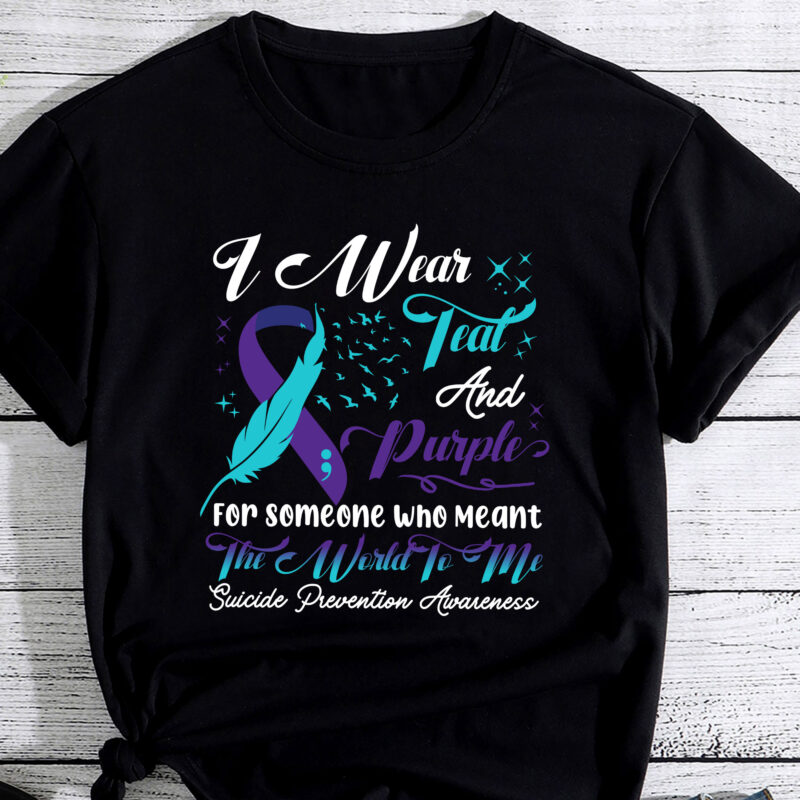Suicide Prevention I Wear Teal And Purple For Someone Who Meant The World To Me PC