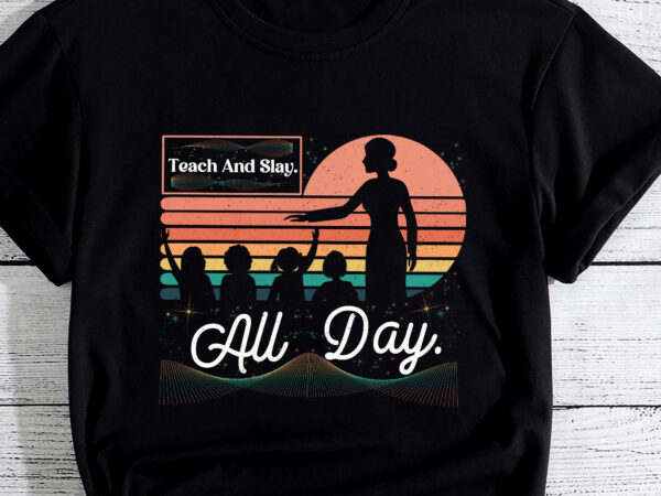 Teach, slay, all day fun school teacher pc t shirt designs for sale