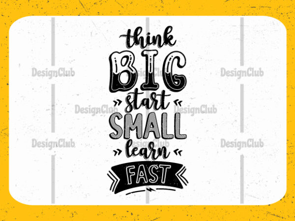 Think big start small learn fast, typography motivational quotes t shirt designs for sale