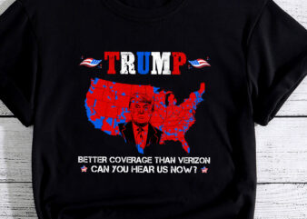 Trump Better Coverage Than Verizon Can You Hear Us Now PC t shirt designs for sale
