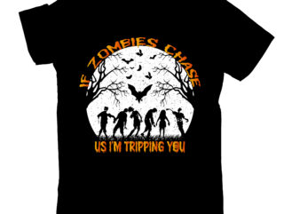 If zombies chase us i'm tripping you t-shirt design,0-3 022 halloween 049 06 halloween 07 089 00s 1 101 1978 1978 coloring 2 2 group 2 roblox 2007 charlie 2016