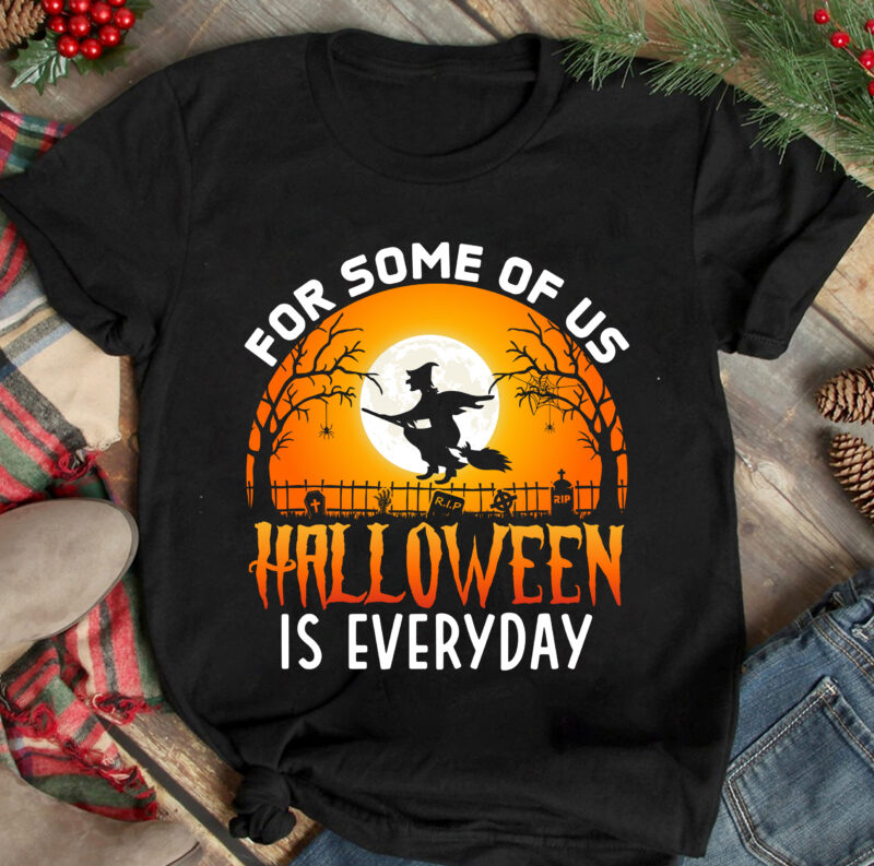 For Some Of Us Halloween Is Everyday T-shirt Design, Happy Halloween T-shirt Design, halloween halloween,horror,nights halloween,costumes halloween,horror,nights,2023 spirit,halloween,near,me halloween,movies google,doodle,halloween halloween,decor cast,of,halloween,ends halloween,animatronics halloween,aesthetic halloween,at,disneyland halloween,animatronics,2023 halloween,activities halloween,art halloween,advent,calendar halloween,at,disney